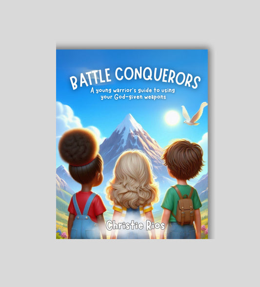 Battle Conquerors: A young warrior's guide to using your God-given weapons